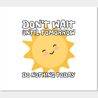 Don't wait until tomorrow, do nothing today Posters and Art